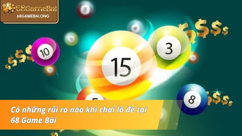 Có những rủi ro nào khi chơi lô đề