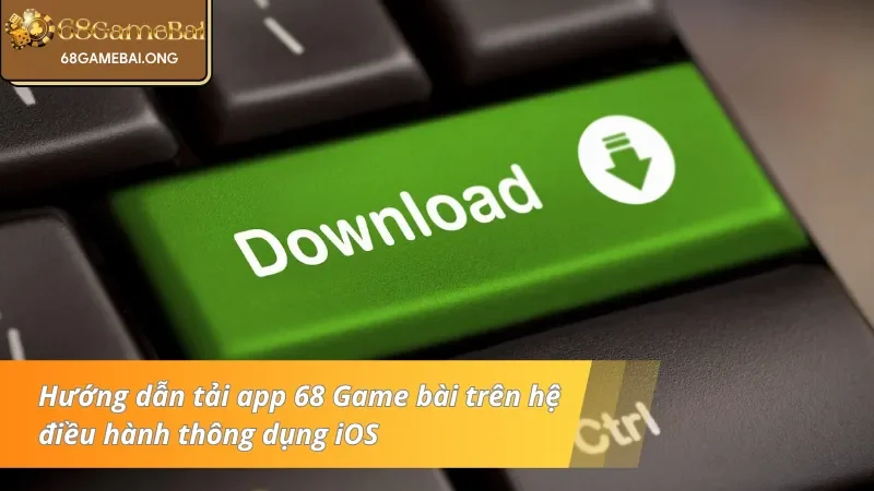 Hướng dẫn tải app trên hệ điều hành thông dụng iOS 